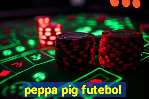 peppa pig futebol